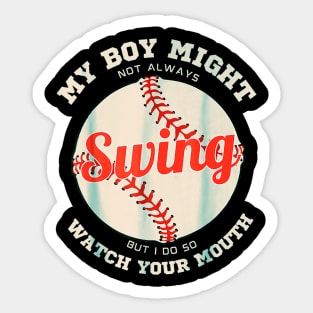 My Boy Might Not Always Swing But I Do So Better Watch Your Mouth Sticker